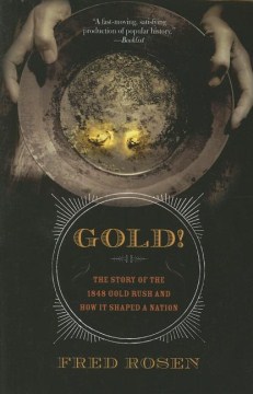 Gold! : the story of the 1848 Gold Rush and how it shaped a nation