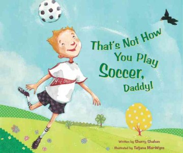 That's not how you play soccer, Daddy
by Sherry Shahan book cover