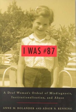 I was number 87 : a deaf woman's ordeal of misdiagnosis, institutionalization, and abuse