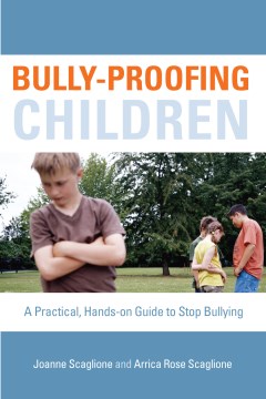 Bully-proofing children : a practical, hands-on guide to stop bullying 
by Joanne Scaglione