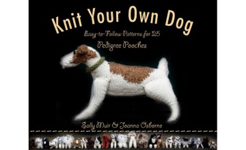 Knit your own dog : easy-to-follow patterns for 25 pedigree pooches