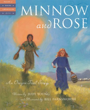 Minnow and Rose : an Oregon Trail Story
by Judy Young