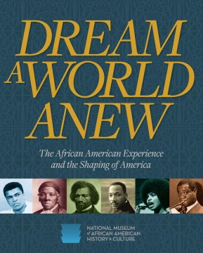 Dream a world anew : the African American experience and the shaping of America