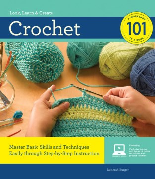 Crochet 101 : a workshop in a book : look, learn & create