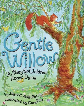 	
Gentle Willow : a story for children about dying
by Joyce C. Mills