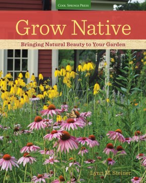 Grow native : bringing natural beauty to your garden