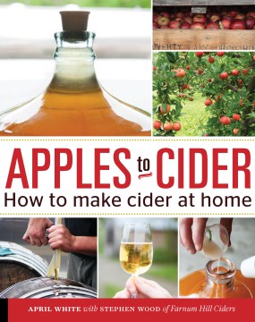 Apples to cider : how to make sweet and hard cider at home