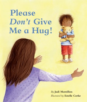 Please Don't Give Me a Hug!
by Judi Moreillon