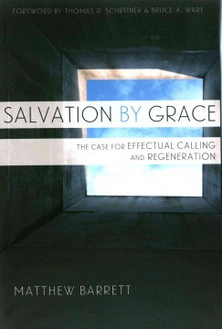 Salvation-by-grace-:-the-case-for-effectual-calling-and-regeneration-/-Matthew-Barrett.