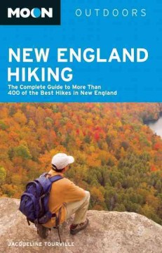 Moon Outdoors New England Hiking : The Complete Guide to More Than 400 of the Best Hikes in New England