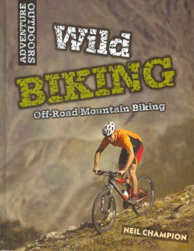 Wild biking : off-road mountain biking
by Neil Champion book cover