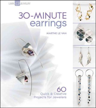 30-minute earrings : 60 quick & creative projects for jewelers