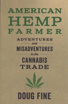 American hemp farmer : adventures and misadventures in the cannabis trade