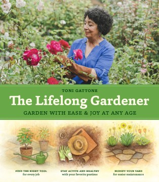 The lifelong gardener : garden with ease & joy at any age