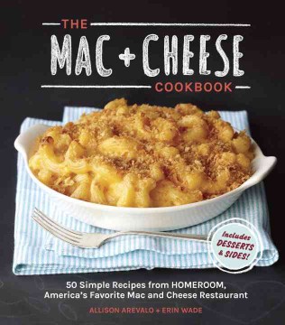 The mac + cheese cookbook : 50 simple recipes from HOMEROOM, America's favorite mac and cheese restaurant