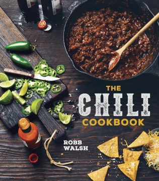 The chili cookbook : a history of the one-pot classic, with cook-off-worthy recipes from three-bean to four-alarm, and con carne to vegetarian