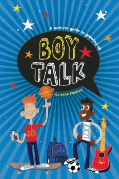 Boy Talk : A Survival Guide to Growing Up
by Caroline Plaisted