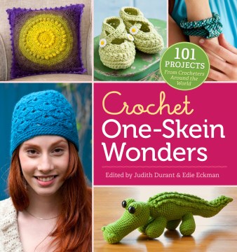 Crochet one-skein wonders : 101 projects from crocheters around the world