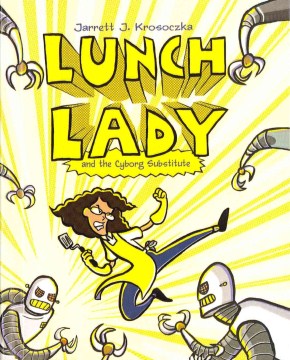 Lunch Lady and the Cyborg Substitute by Jarrett Krosoczka book cover