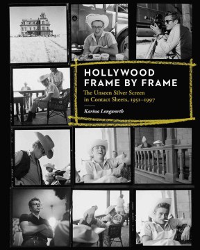 Hollywood frame by frame : the unseen silver screen in contact sheets, 1951-1997