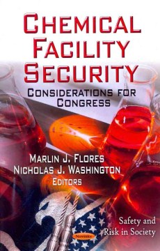 Chemical-Facility-Security-:-considerations-for-Congress-/-Marlin-J.-Flores-and-Nicholas-J.-Washington,-editors.