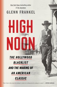 High noon : the Hollywood blacklist and the making of an American classic