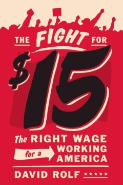The fight for fifteen : the right wage for a working America