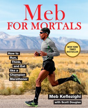 Meb for mortals : how to run, think and eat like a champion marathoner