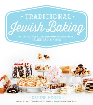 Traditional Jewish baking : retro recipes your grandma would make . . . if she had a mixer