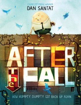 After The Fall: How Humpty Dumpty Got Back Up Again  By: Dan Santat Book Cover