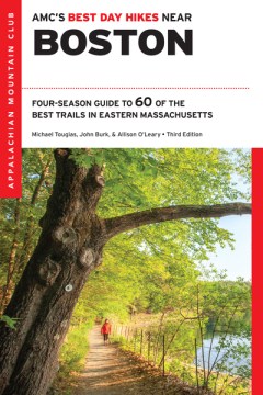 AMC's best day hikes near Boston : four-season guide to 60 of the best trails in Eastern Massachusetts