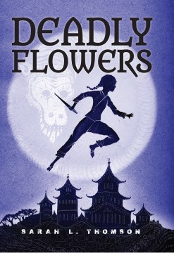 Deadly Flowers: A Ninja's Tale
by Sarah L Thomson book cover