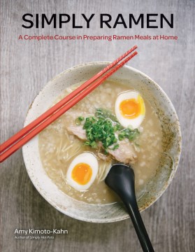 Simply ramen : a complete course in preparing ramen meals at home