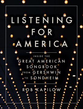 Listening for America : inside the great American songbook from Gershwin to Sondheim
