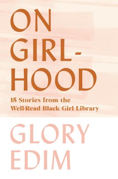 On girlhood : 15 stories from the Well-Read Black Girl library