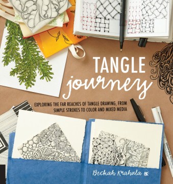 Tangle journey : exploring the far reaches of tangle drawing, from simple strokes to color and mixed media