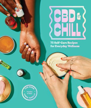 CBD & chill : 75 self-care recipes for everyday wellness