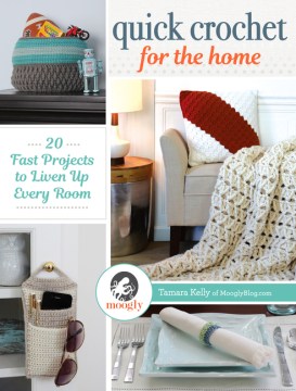 Quick crochet for the home : 20 fast projects to liven up every room