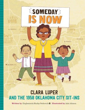 Someday is now : Clara Luper and the 1958 Oklahoma City Sit-Ins 
by Olugbemisola Rhuday-Perkovich

