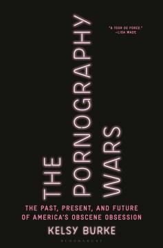 The Pornography Wars: The Past, Present, and Future of America's Obscene Obsession
Burke, Kelsy