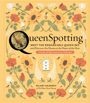 Queenspotting : meet the remarkable queen bee and discover the drama at the heart of the hive ; includes 48 queenspotting challenges