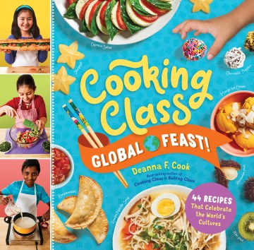 Cooking-class-global-feast!-:-44-recipes-that-celebrate-the-world's-cultures-/-by-Deanna-F.-Cook.