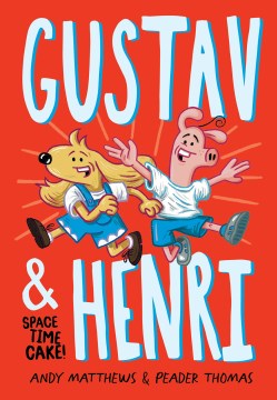 Gustav & Henri: Space Time Cake! by Andy Matthews book cover