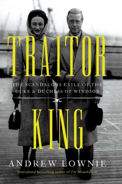 Traitor King: The Scandalous Exile of the Duke &amp; Duchess of Windsor by Lownie, Andrew