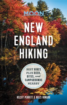 Moon New England Hiking : Best Hikes Plus Beer, Bites, and Campgrounds Nearby
