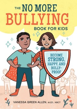 The No More Bullying Book for Kids : Become Strong, Happy, and Bully-Proof 
by Vanessa Green Allen
