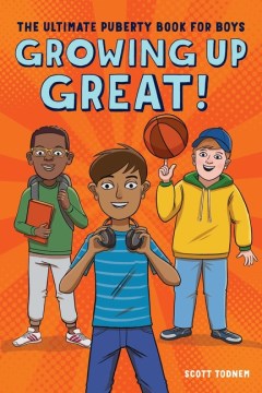Growing Up Great! : The Ultimate Puberty Book For Boys
by Scott Todnem