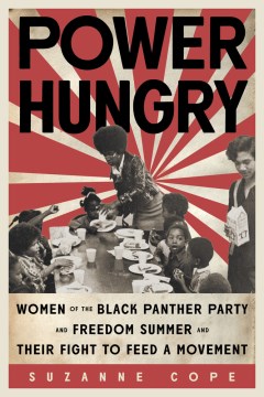 Power hungry : women of the Black Panther Party and Freedom Summer and their fight to feed a movement