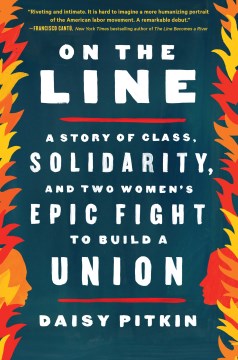On the line : a story of class, solidarity, and two women's epic fight to build a union