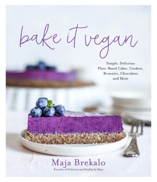 Bake it vegan : simple, delicious plant-based cakes, cookies, brownies, chocolates, and more